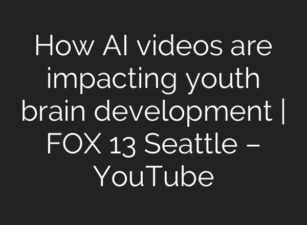 How AI videos are impacting youth brain development | FOX 13 Seattle – YouTube