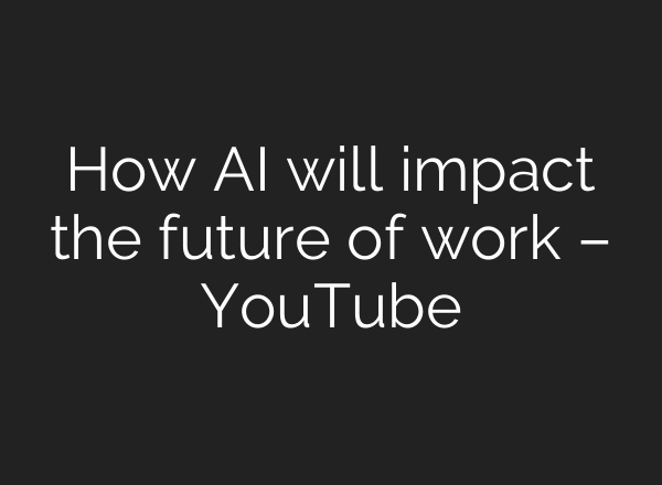 How AI will impact the future of work – YouTube