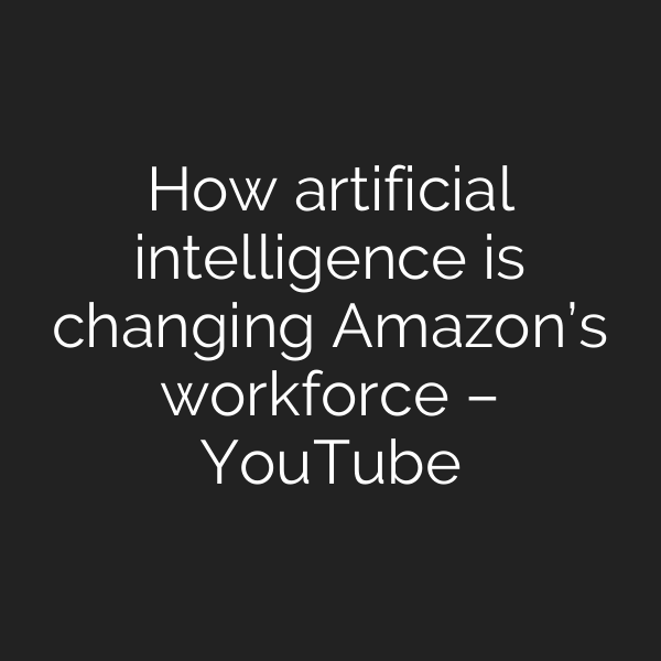 How artificial intelligence is changing Amazon’s workforce – YouTube