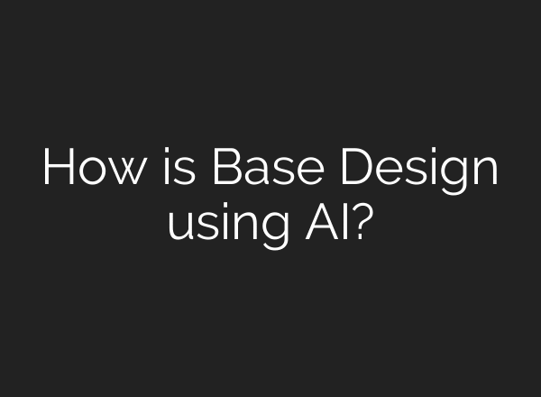 How is Base Design using AI?