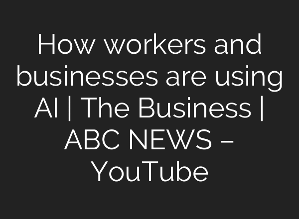 How workers and businesses are using AI | The Business | ABC NEWS – YouTube