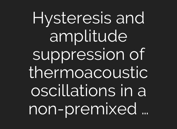 Hysteresis and amplitude suppression of thermoacoustic oscillations in a non-premixed …