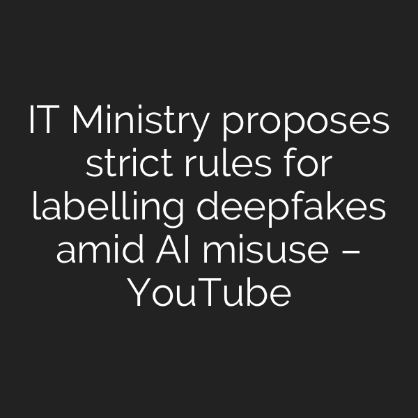 IT Ministry proposes strict rules for labelling deepfakes amid AI misuse – YouTube