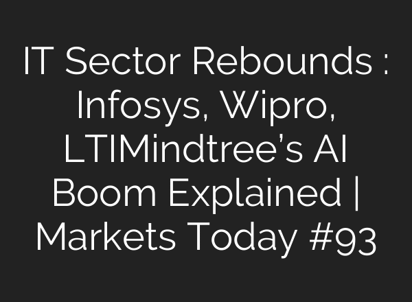 IT Sector Rebounds : Infosys, Wipro, LTIMindtree’s AI Boom Explained | Markets Today #93