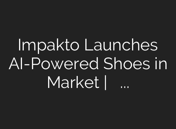 Impakto Launches AI-Powered Shoes in Market | మార్కెట్​లోకి ఏఐ టెక్నాలజీతో షూలు