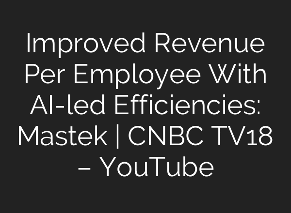 Improved Revenue Per Employee With AI-led Efficiencies: Mastek | CNBC TV18 – YouTube