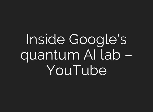 Inside Google’s quantum AI lab – YouTube