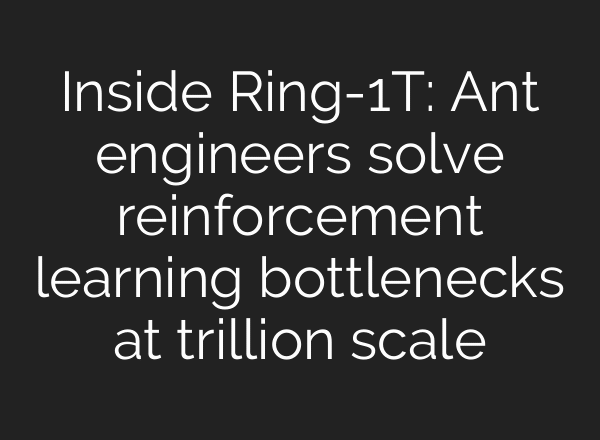 Inside Ring-1T: Ant engineers solve reinforcement learning bottlenecks at trillion scale