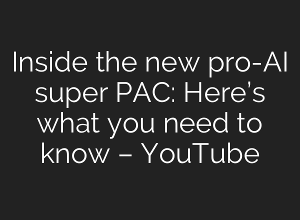 Inside the new pro-AI super PAC: Here’s what you need to know – YouTube