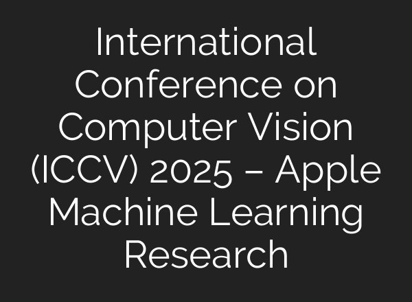 International Conference on Computer Vision (ICCV) 2025 – Apple Machine Learning Research
