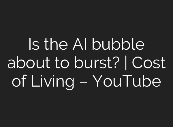 Is the AI bubble about to burst? | Cost of Living – YouTube