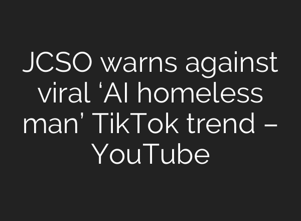 JCSO warns against viral ‘AI homeless man’ TikTok trend – YouTube