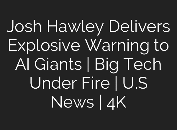 Josh Hawley Delivers Explosive Warning to AI Giants | Big Tech Under Fire | U.S News | 4K