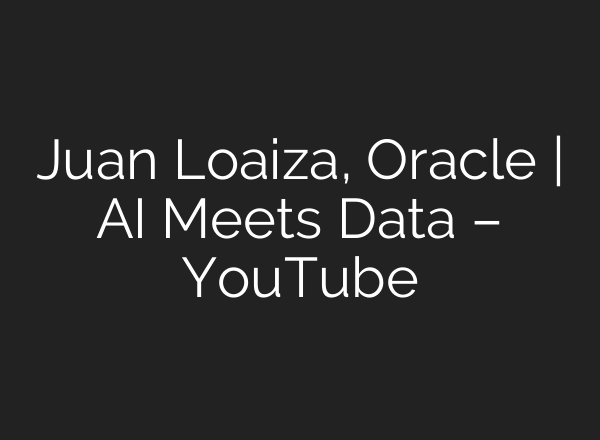 Juan Loaiza, Oracle | AI Meets Data – YouTube