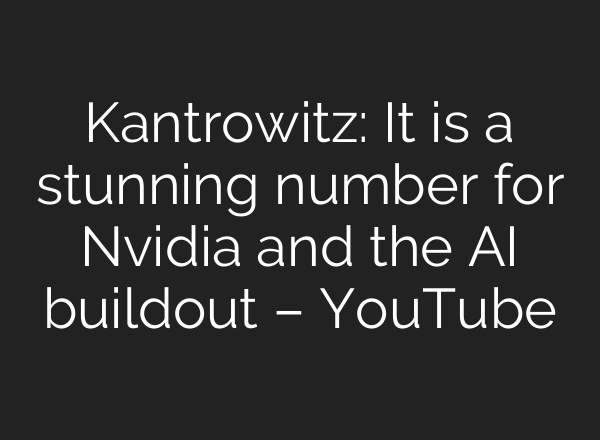 Kantrowitz: It is a stunning number for Nvidia and the AI buildout – YouTube