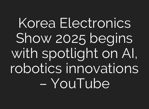 Korea Electronics Show 2025 begins with spotlight on AI, robotics innovations – YouTube
