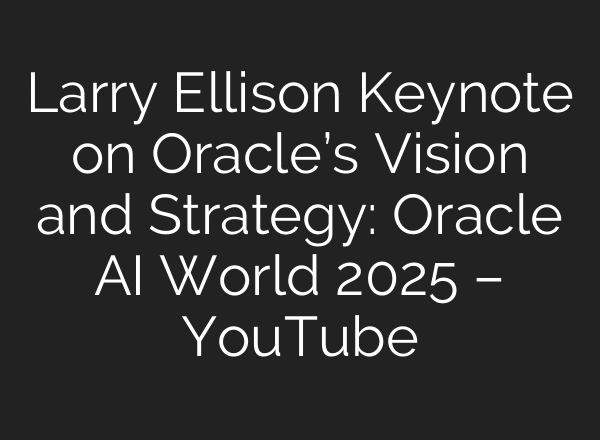 Larry Ellison Keynote on Oracle’s Vision and Strategy: Oracle AI World 2025 – YouTube