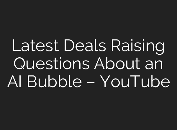 Latest Deals Raising Questions About an AI Bubble – YouTube