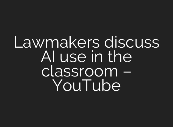 Lawmakers discuss AI use in the classroom – YouTube