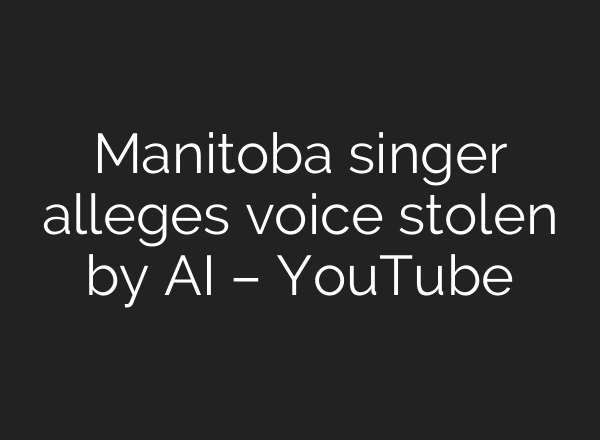 Manitoba singer alleges voice stolen by AI – YouTube