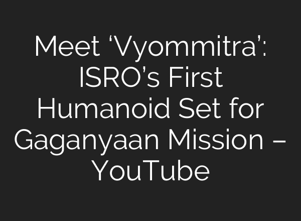 Meet ‘Vyommitra’: ISRO’s First Humanoid Set for Gaganyaan Mission – YouTube
