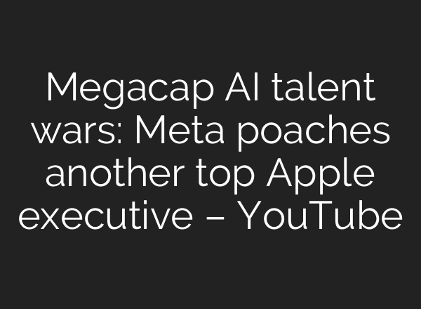 Megacap AI talent wars: Meta poaches another top Apple executive – YouTube