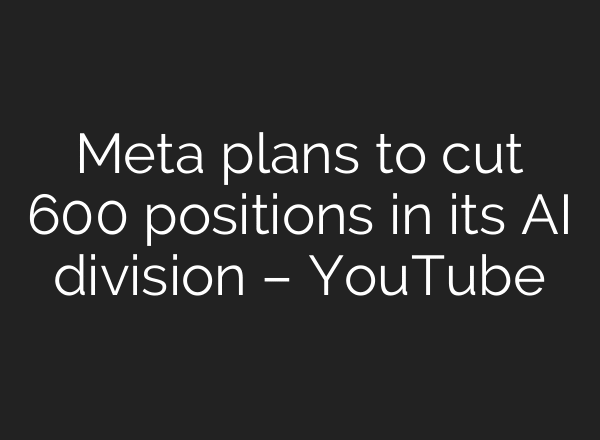 Meta plans to cut 600 positions in its AI division – YouTube