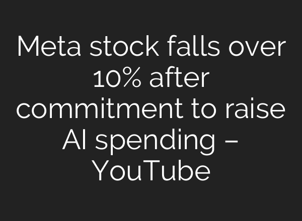 Meta stock falls over 10% after commitment to raise AI spending – YouTube
