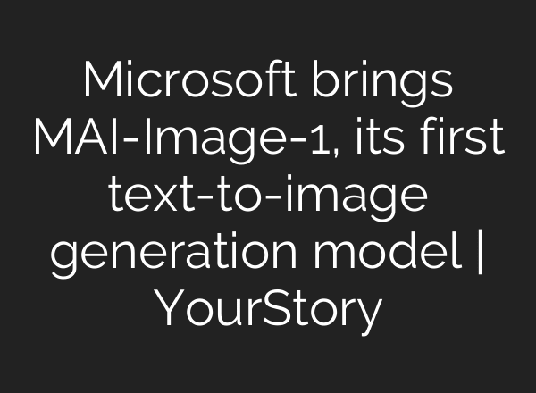 Microsoft brings MAI-Image-1, its first text-to-image generation model | YourStory