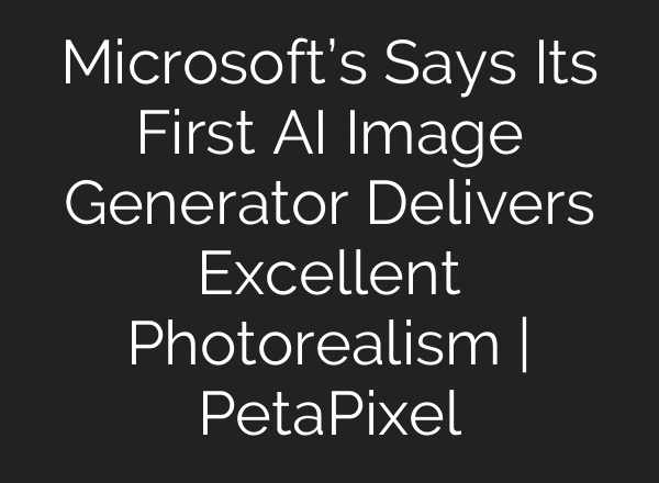 Microsoft’s Says Its First AI Image Generator Delivers Excellent Photorealism | PetaPixel