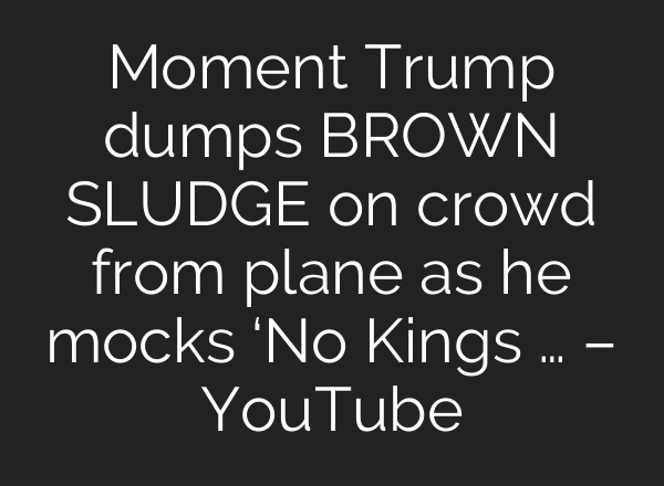 Moment Trump dumps BROWN SLUDGE on crowd from plane as he mocks ‘No Kings … – YouTube