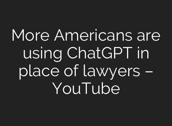 More Americans are using ChatGPT in place of lawyers – YouTube