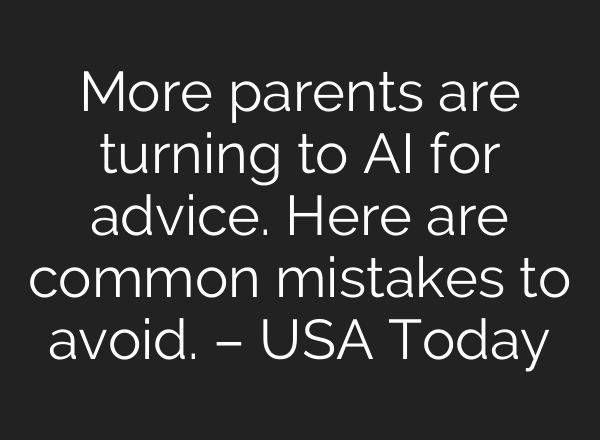 More parents are turning to AI for advice. Here are common mistakes to avoid. – USA Today