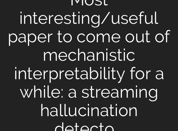 Most interesting/useful paper to come out of mechanistic interpretability for a while: a streaming hallucination detector that flags hallucinations in real-time.