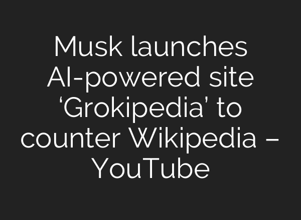 Musk launches AI-powered site ‘Grokipedia’ to counter Wikipedia – YouTube