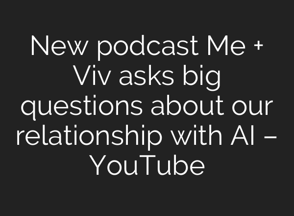 New podcast Me + Viv asks big questions about our relationship with AI – YouTube