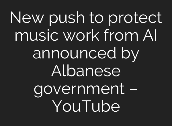 New push to protect music work from AI announced by Albanese government – YouTube
