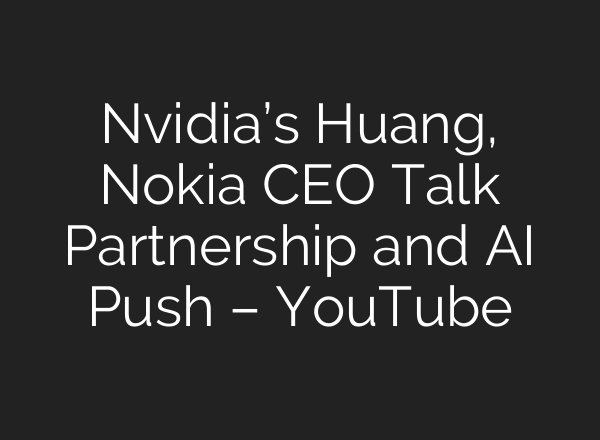 Nvidia’s Huang, Nokia CEO Talk Partnership and AI Push – YouTube