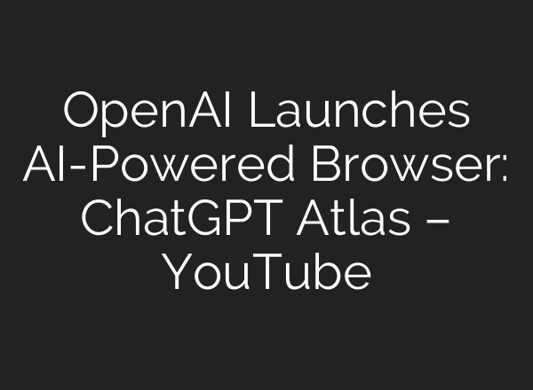 OpenAI Launches AI-Powered Browser: ChatGPT Atlas – YouTube