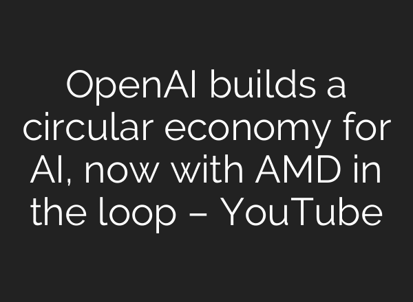 OpenAI builds a circular economy for AI, now with AMD in the loop – YouTube