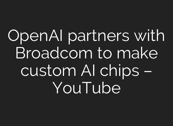 OpenAI partners with Broadcom to make custom AI chips – YouTube