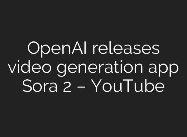 OpenAI releases video generation app Sora 2 – YouTube