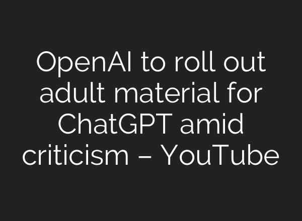 OpenAI to roll out adult material for ChatGPT amid criticism – YouTube