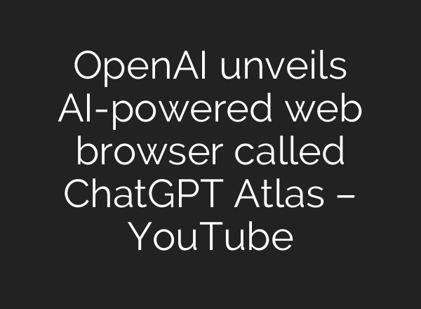OpenAI unveils AI-powered web browser called ChatGPT Atlas – YouTube