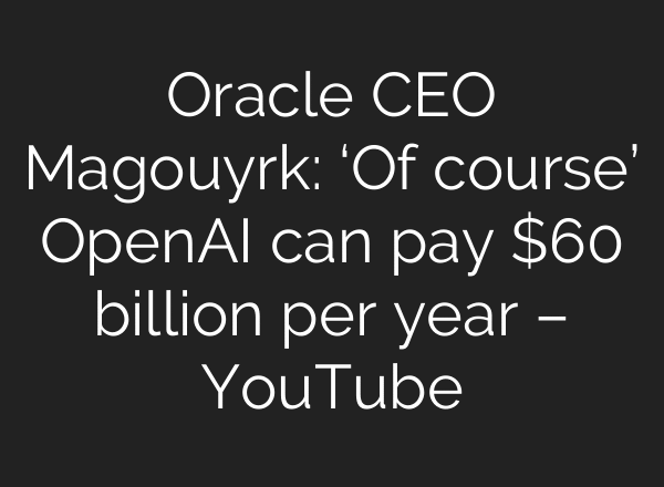 Oracle CEO Magouyrk: ‘Of course’ OpenAI can pay $60 billion per year – YouTube