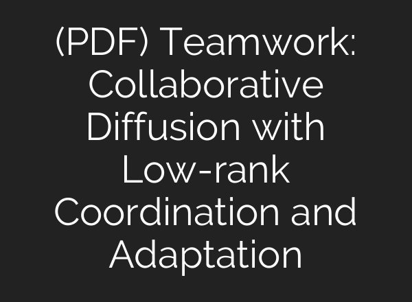(PDF) Teamwork: Collaborative Diffusion with Low-rank Coordination and Adaptation