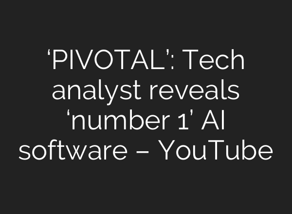 ‘PIVOTAL’: Tech analyst reveals ‘number 1’ AI software – YouTube