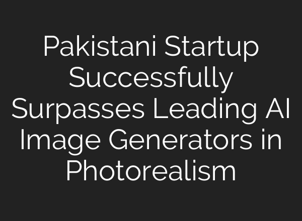 Pakistani Startup Successfully Surpasses Leading AI Image Generators in Photorealism