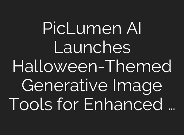 PicLumen AI Launches Halloween-Themed Generative Image Tools for Enhanced …