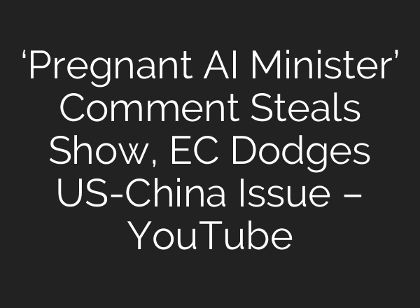 ‘Pregnant AI Minister’ Comment Steals Show, EC Dodges US-China Issue – YouTube